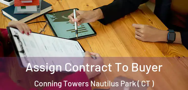  Assign Contract To Buyer Conning Towers Nautilus Park ( CT )