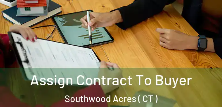  Assign Contract To Buyer Southwood Acres ( CT )
