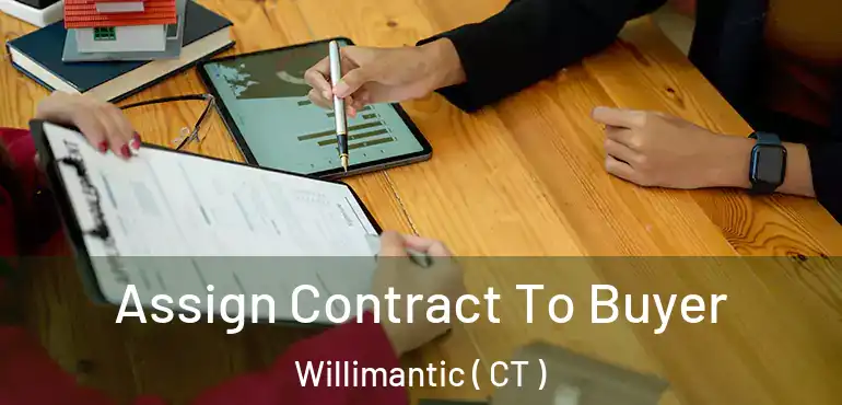 Assign Contract To Buyer Willimantic ( CT )