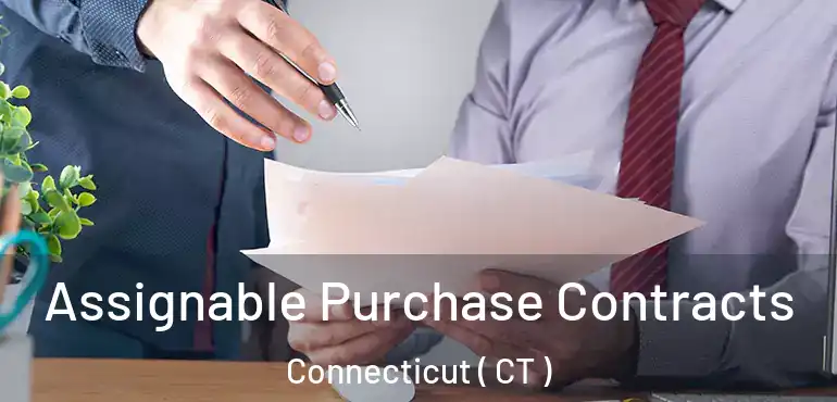  Assignable Purchase Contracts Connecticut ( CT )