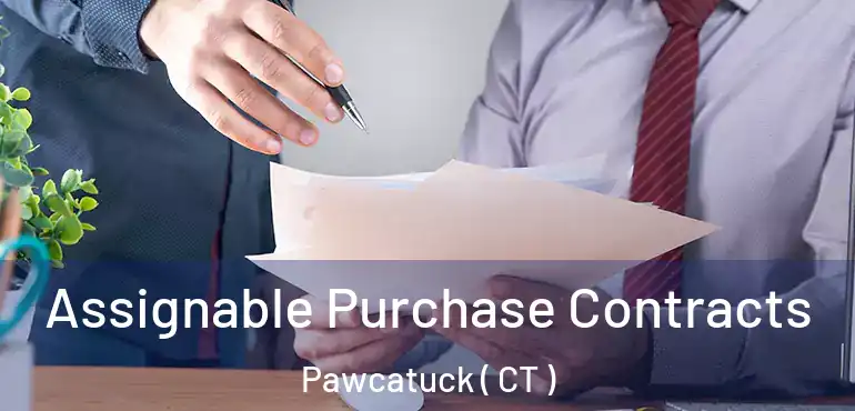  Assignable Purchase Contracts Pawcatuck ( CT )