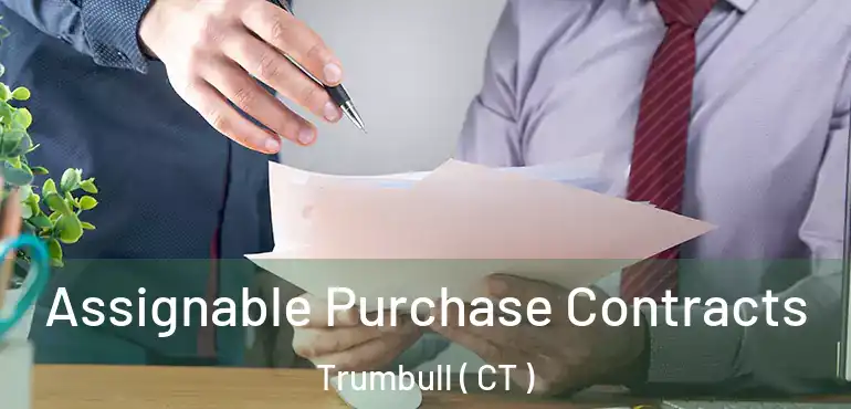  Assignable Purchase Contracts Trumbull ( CT )