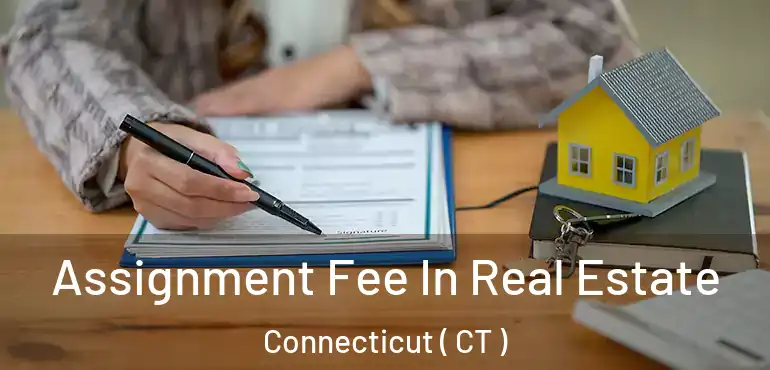  Assignment Fee In Real Estate Connecticut ( CT )