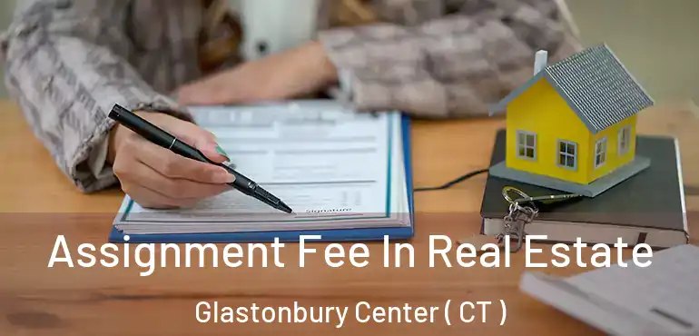  Assignment Fee In Real Estate Glastonbury Center ( CT )