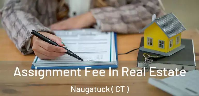  Assignment Fee In Real Estate Naugatuck ( CT )