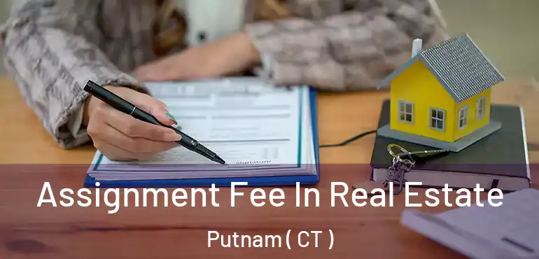  Assignment Fee In Real Estate Putnam ( CT )