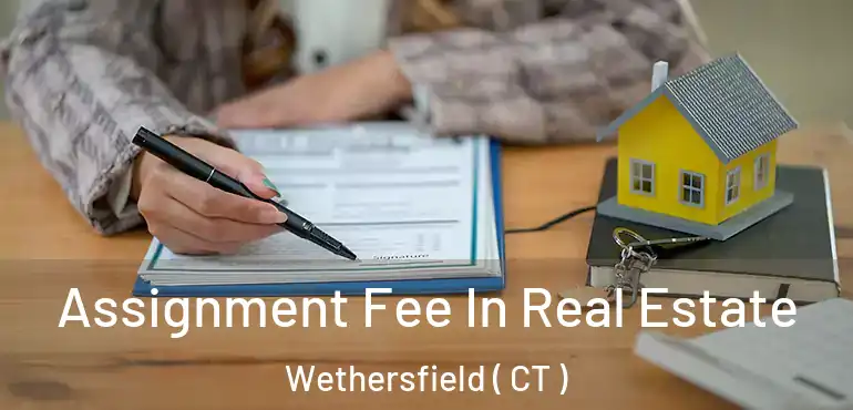  Assignment Fee In Real Estate Wethersfield ( CT )