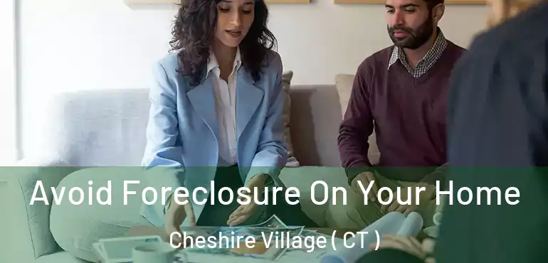  Avoid Foreclosure On Your Home Cheshire Village ( CT )