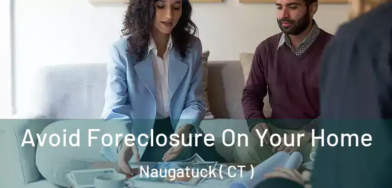  Avoid Foreclosure On Your Home Naugatuck ( CT )