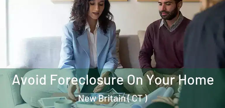  Avoid Foreclosure On Your Home New Britain ( CT )