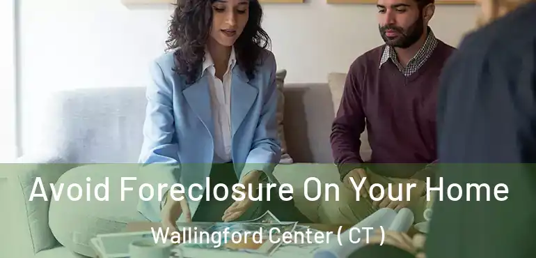 Avoid Foreclosure On Your Home Wallingford Center ( CT )