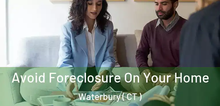  Avoid Foreclosure On Your Home Waterbury ( CT )