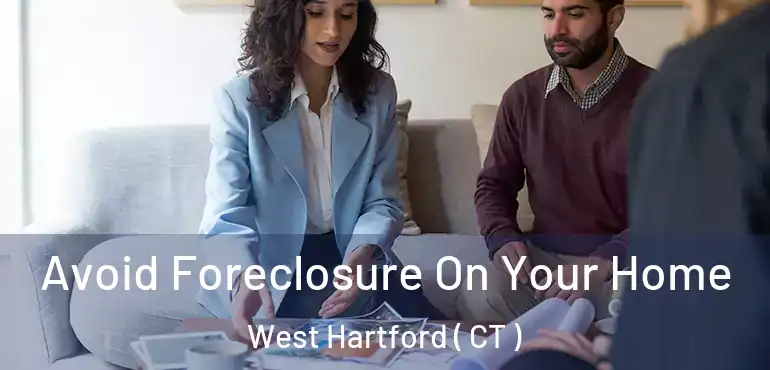  Avoid Foreclosure On Your Home West Hartford ( CT )