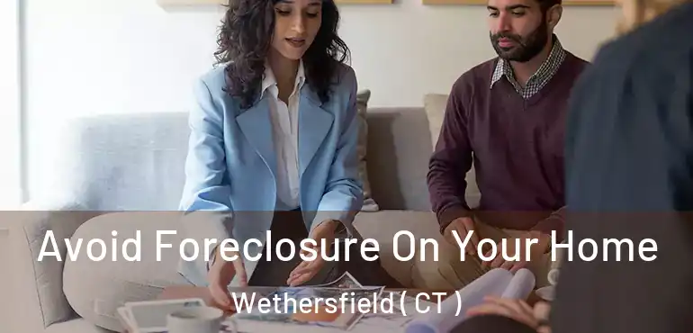  Avoid Foreclosure On Your Home Wethersfield ( CT )