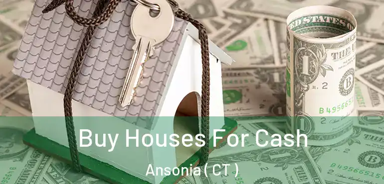  Buy Houses For Cash Ansonia ( CT )