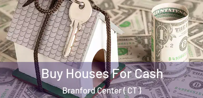  Buy Houses For Cash Branford Center ( CT )