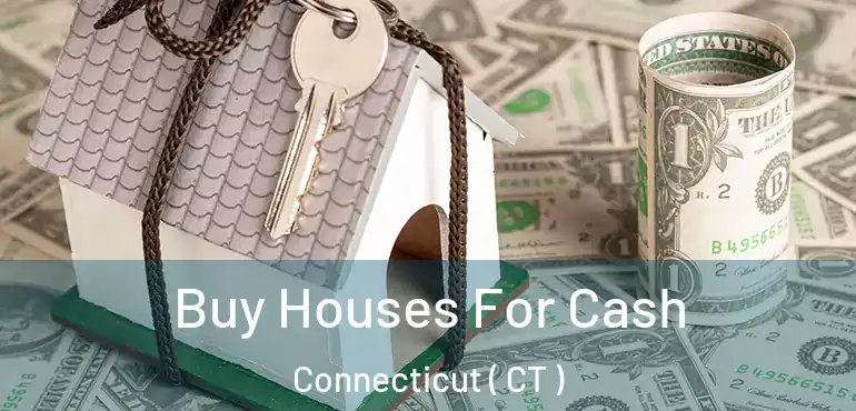  Buy Houses For Cash Connecticut ( CT )