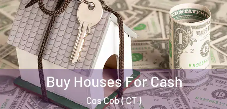  Buy Houses For Cash Cos Cob ( CT )