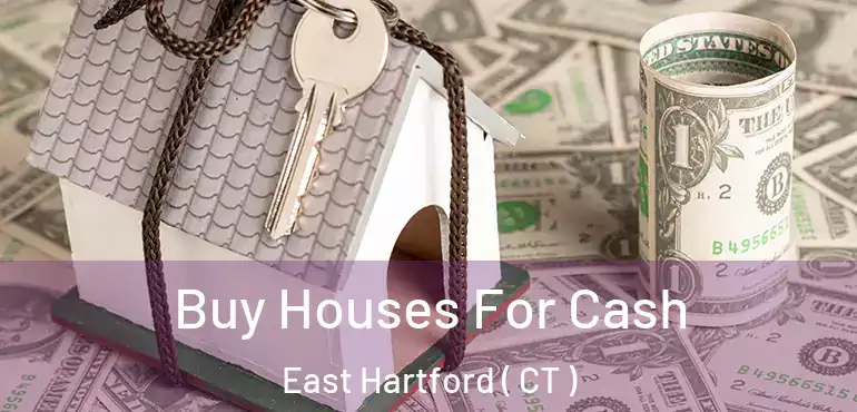  Buy Houses For Cash East Hartford ( CT )