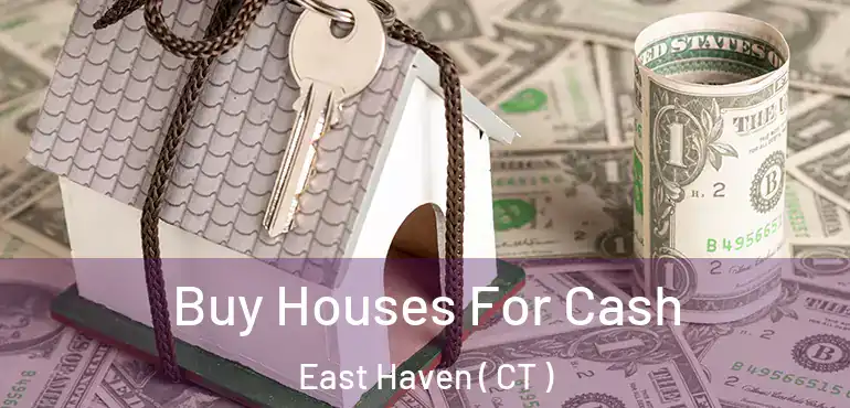  Buy Houses For Cash East Haven ( CT )