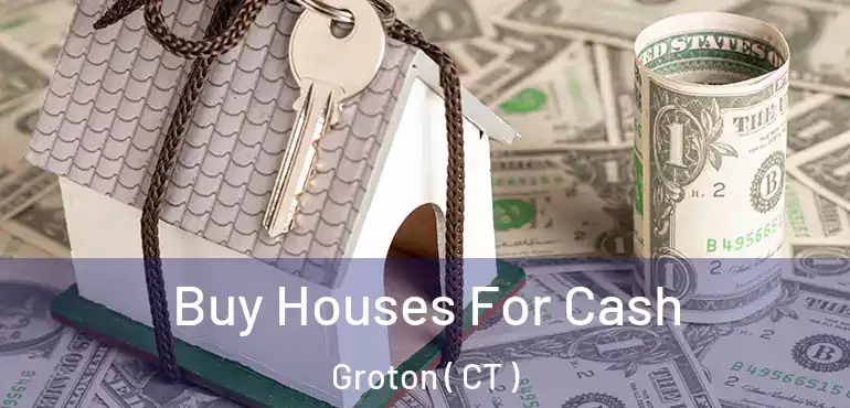  Buy Houses For Cash Groton ( CT )