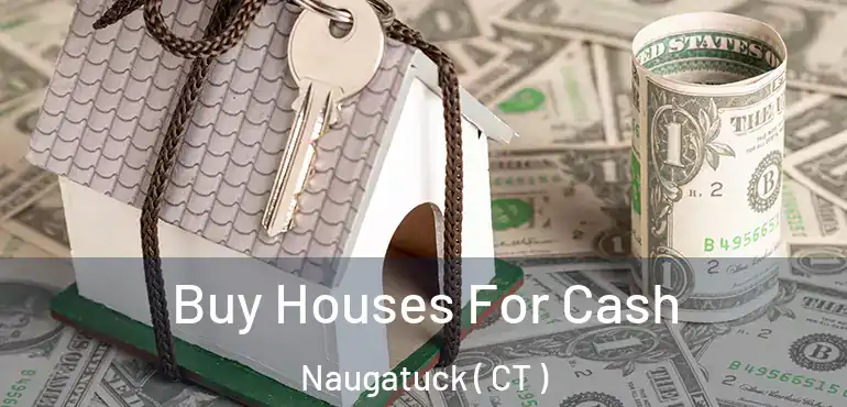  Buy Houses For Cash Naugatuck ( CT )