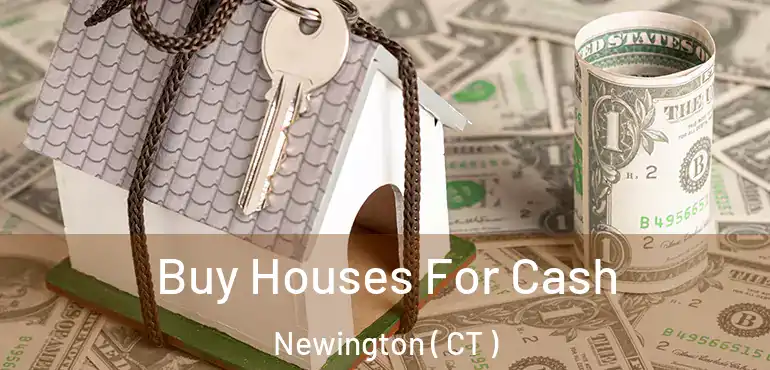  Buy Houses For Cash Newington ( CT )