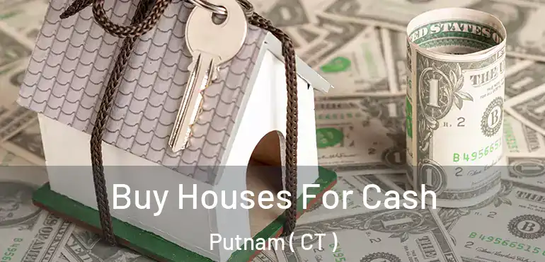  Buy Houses For Cash Putnam ( CT )