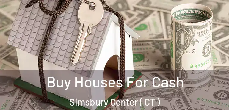  Buy Houses For Cash Simsbury Center ( CT )