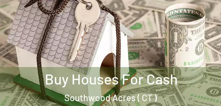  Buy Houses For Cash Southwood Acres ( CT )