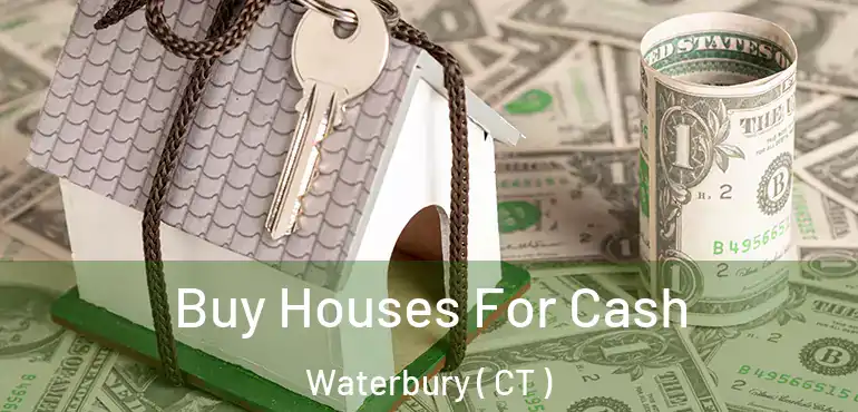  Buy Houses For Cash Waterbury ( CT )