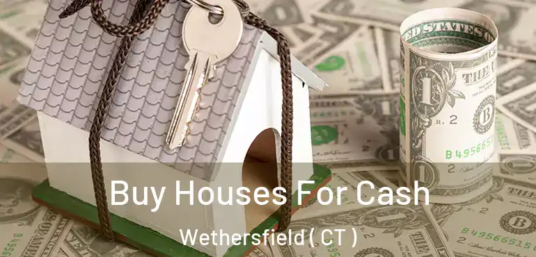  Buy Houses For Cash Wethersfield ( CT )