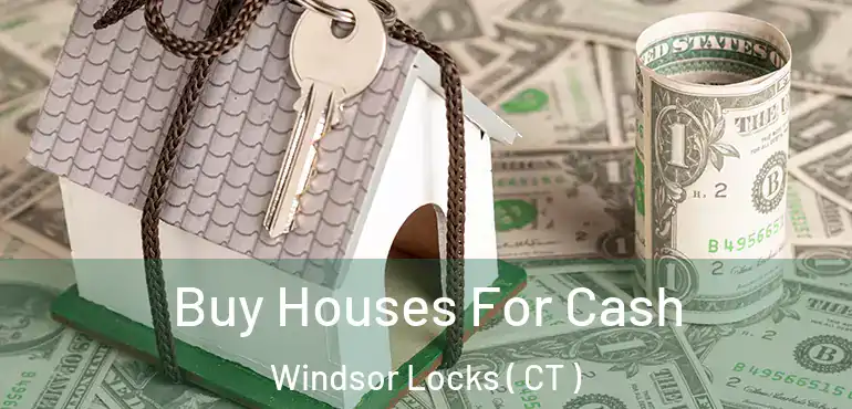  Buy Houses For Cash Windsor Locks ( CT )
