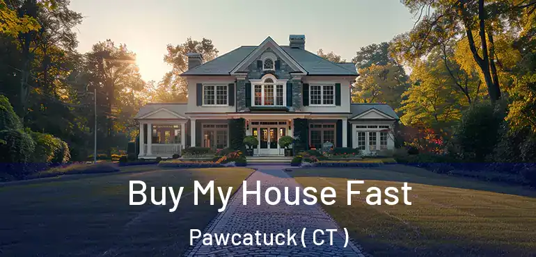  Buy My House Fast Pawcatuck ( CT )