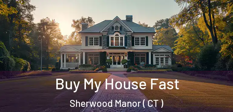  Buy My House Fast Sherwood Manor ( CT )