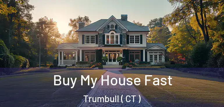  Buy My House Fast Trumbull ( CT )