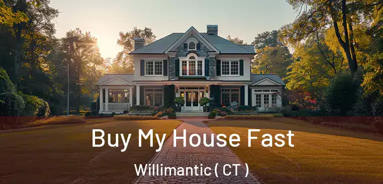  Buy My House Fast Willimantic ( CT )