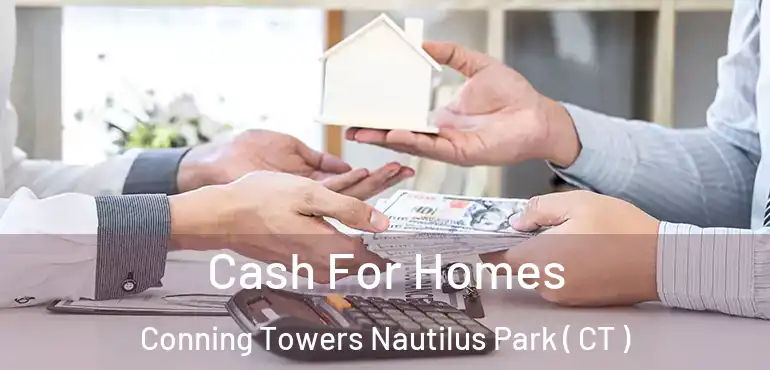 Cash For Homes Conning Towers Nautilus Park ( CT )
