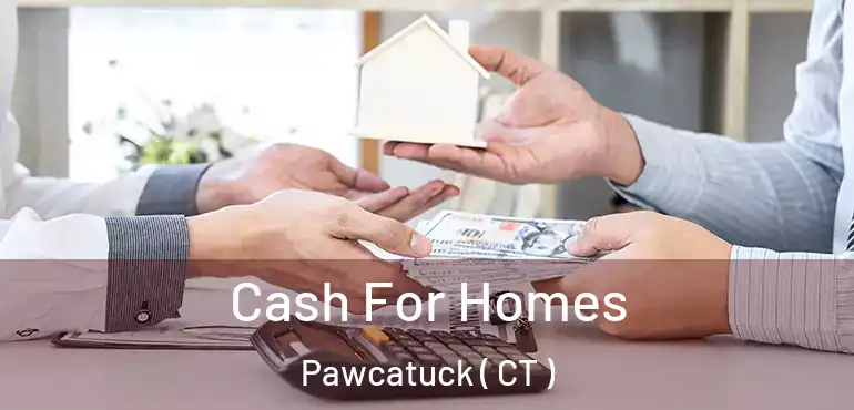  Cash For Homes Pawcatuck ( CT )