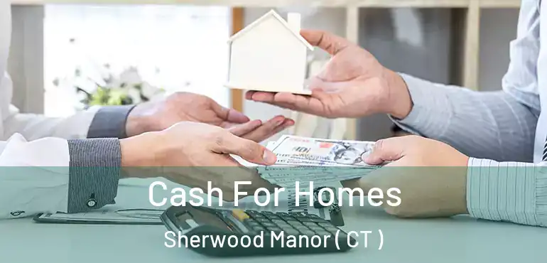  Cash For Homes Sherwood Manor ( CT )