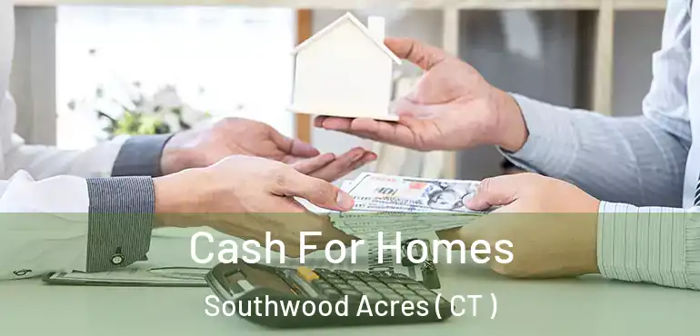  Cash For Homes Southwood Acres ( CT )
