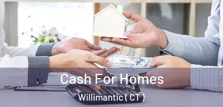  Cash For Homes Willimantic ( CT )
