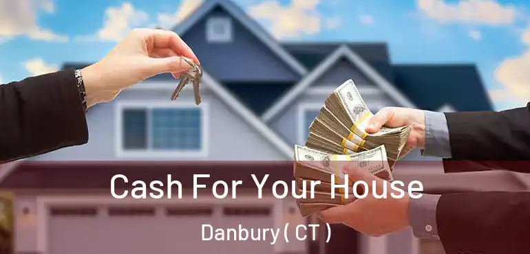  Cash For Your House Danbury ( CT )