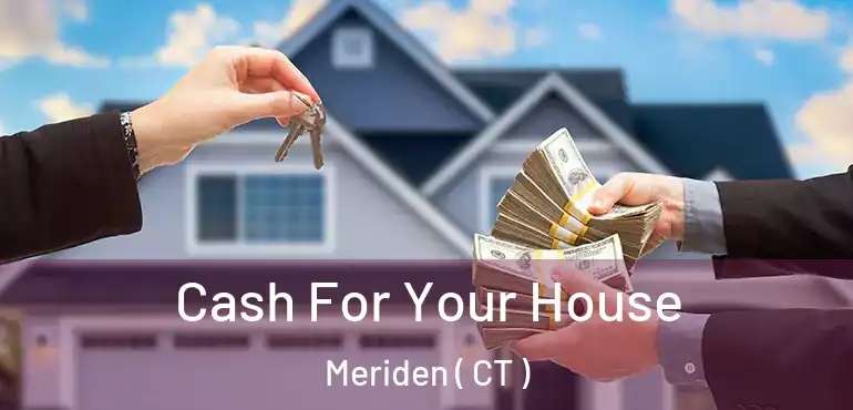  Cash For Your House Meriden ( CT )