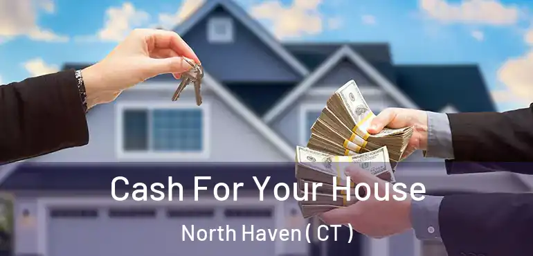  Cash For Your House North Haven ( CT )