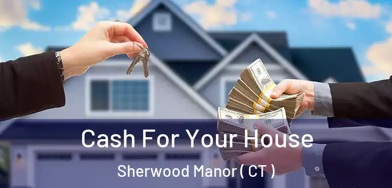  Cash For Your House Sherwood Manor ( CT )