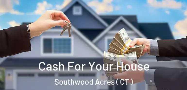  Cash For Your House Southwood Acres ( CT )