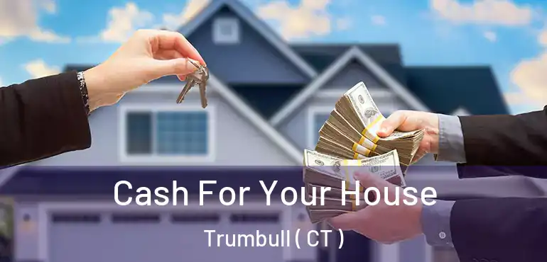  Cash For Your House Trumbull ( CT )