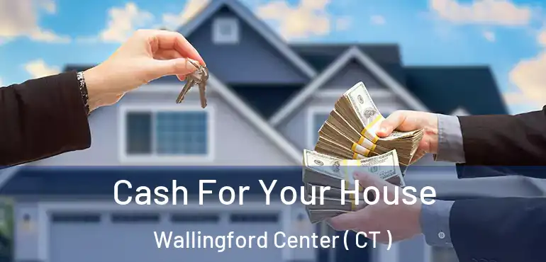  Cash For Your House Wallingford Center ( CT )