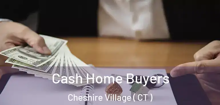  Cash Home Buyers Cheshire Village ( CT )